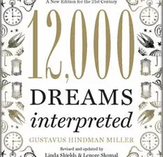 12,000 Dreams Interpreted: A New Edition for the 21st Century – Comprehensive Guide to Understanding Dream Symbols and Their Meaning
