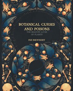 Botanical Curses and Poisons (Hardcover) The Shadow-Lives of Plants