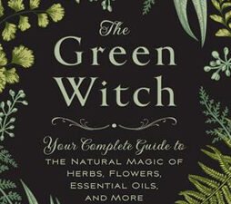 "Cover of 'The Green Witch' book featuring natural elements like herbs, flowers, and crystals, with a mystical and earthy design, evoking the power of nature and green witchcraft."