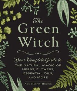 "Cover of 'The Green Witch' book featuring natural elements like herbs, flowers, and crystals, with a mystical and earthy design, evoking the power of nature and green witchcraft."