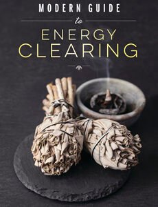 Modern Guide to Energy Clearing – A Complete Guide to Clearing and Maintaining Healthy Energy in Your Life and Space